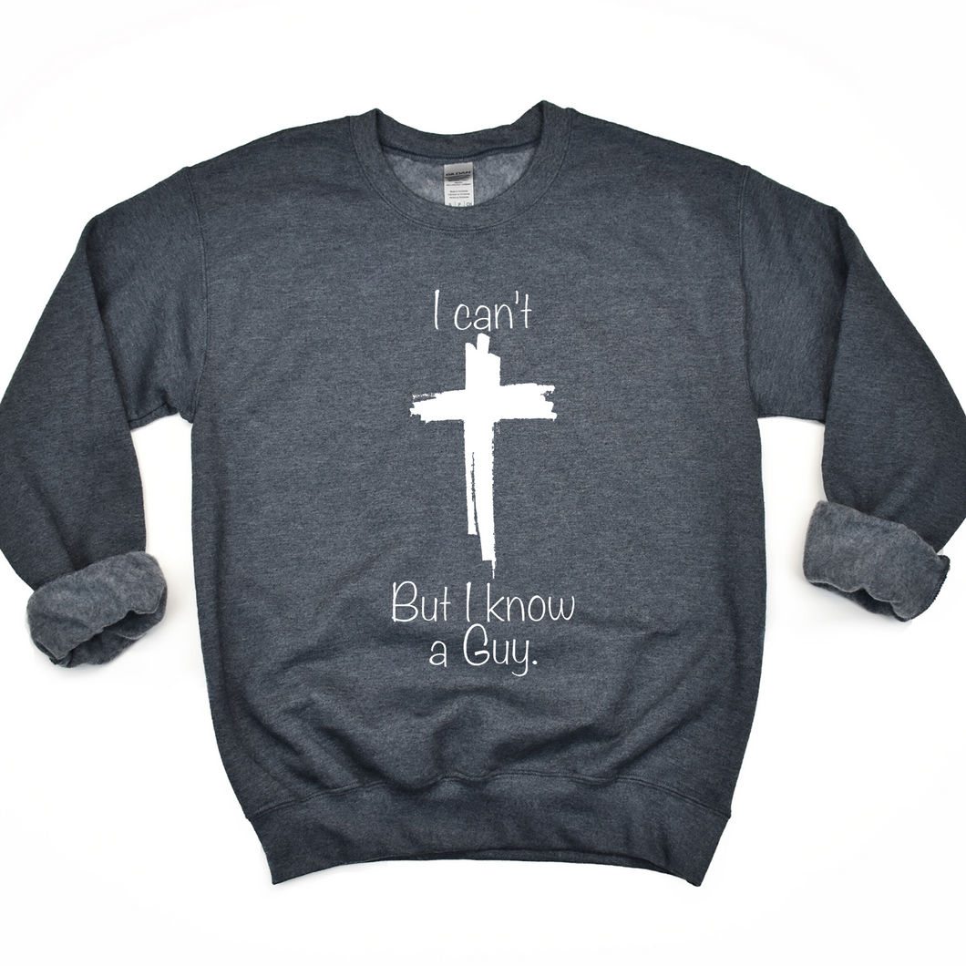 I Can't But I Know A Guy Sweatshirt