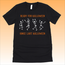 Load image into Gallery viewer, Ready for Halloween Since Last Halloween T-shirt and Sweatshirt
