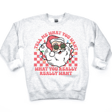 Load image into Gallery viewer, Tell Me What You Want Funny Santa Sweatshirt
