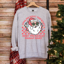 Load image into Gallery viewer, Tell Me What You Want Funny Santa Sweatshirt
