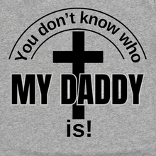 Load image into Gallery viewer, You Don&#39;t Know Who My Daddy Is! T-shirt
