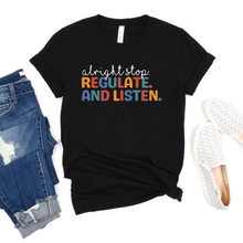 Load image into Gallery viewer, Alright Stop, Regulate, and Listen T-shirt
