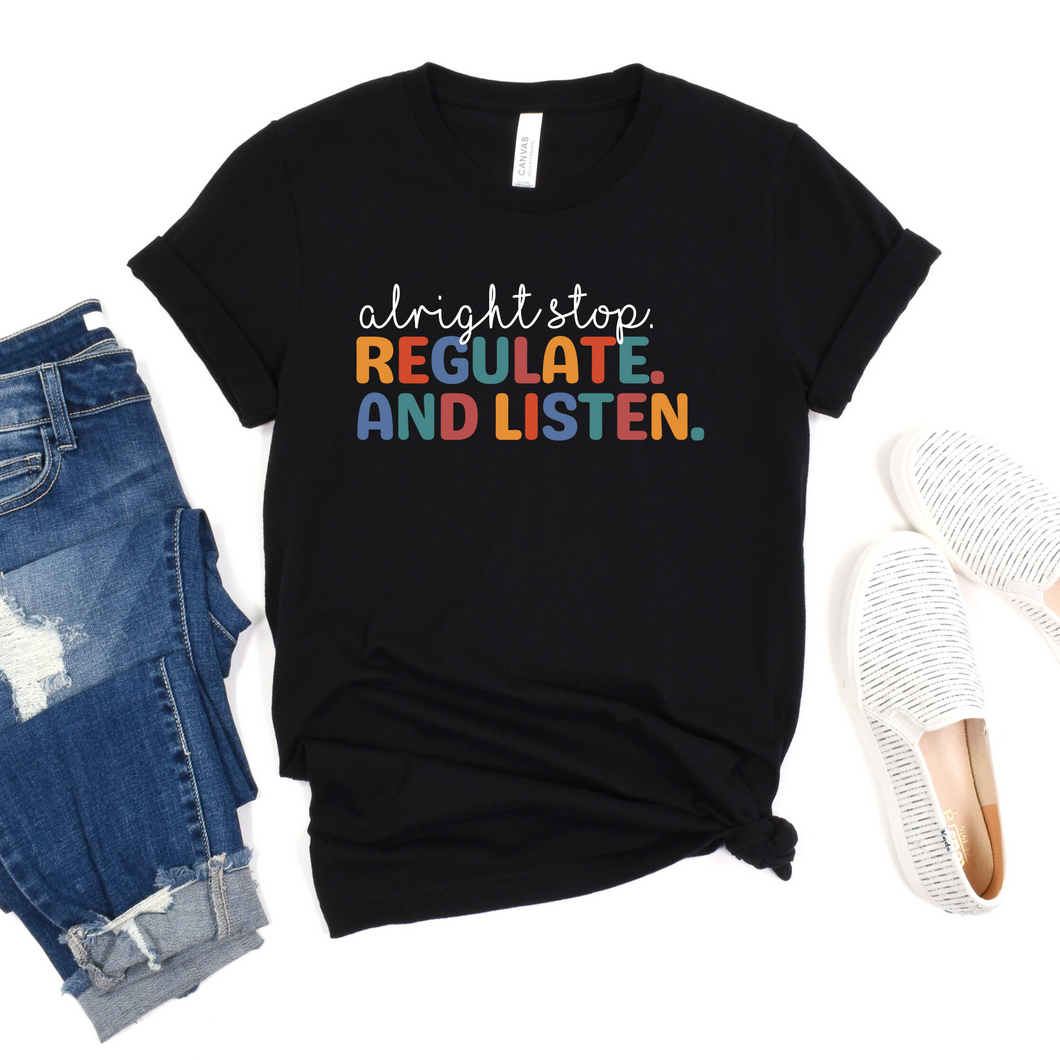 Alright Stop, Regulate, and Listen T-shirt