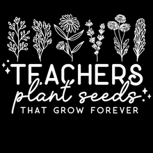 Load image into Gallery viewer, Teachers Plant Seeds that Grow Forever t-shirt
